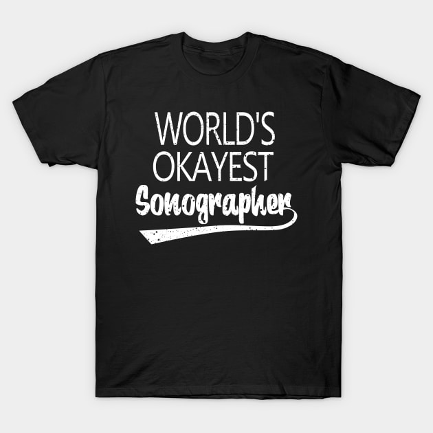 World's Okayest Sonographer T-Shirt by Gavinstees